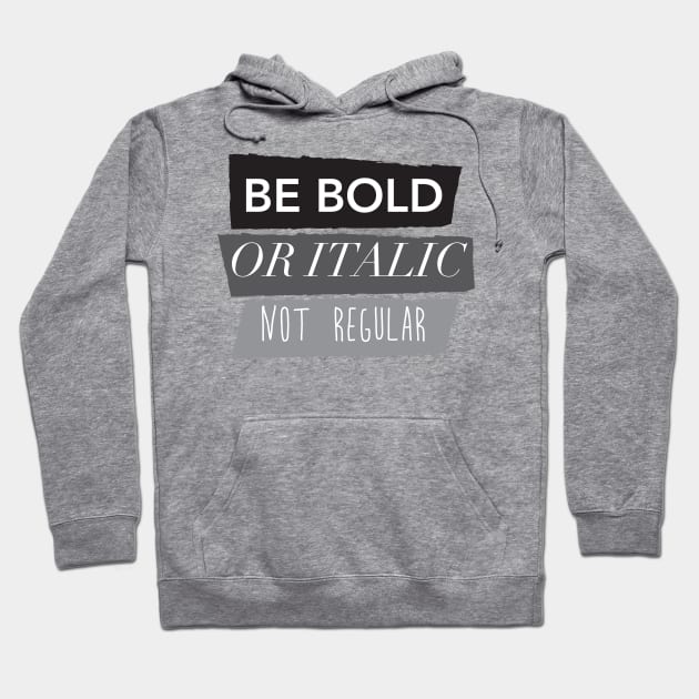 Be Bold Not Regular Hoodie by thedailysoe